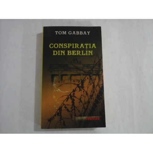 CONSPIRATIA DIN BERLIN - TOM GABBAY CONSPIRATIA DIN BERLIN - TOM GABBAY
